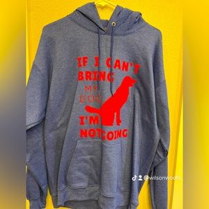 Human hoodie-If I can’t bring my dog, I’m not going